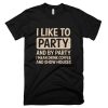 I like to party and by party I mean drink coffee and show houses T Shirt
