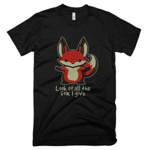 Look-At-All-The-Fox-I-Give-T-Shirt