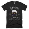 If Harry Potter Taught Us Anything It S That No On T Shirt