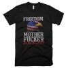Eagle Freedom Mother Fuckers T Shirt