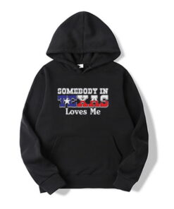 Somebody in Texas loves me Hoodie