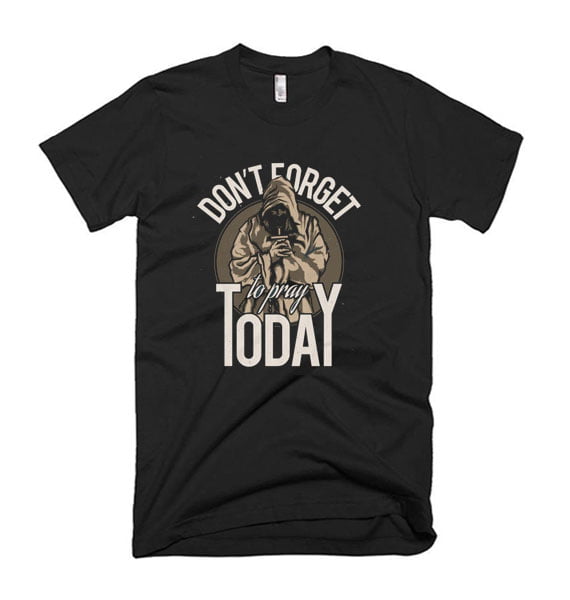 Don't Forget To Pray TodayT Shirt - Cheap Custom Tshirt - Nandhes.Com