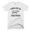 Kinda Hot In These Rhinos T Shirt