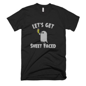 Lets get Sheet Faced Beer T Shirt