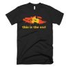 This is the end T Shirt