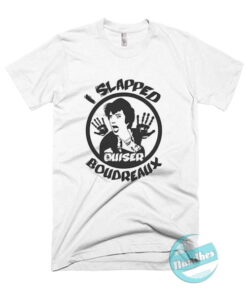 I Slapped Ouiser Boudreaux T Shirt