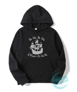 o Ho Yo Ho A Pirates Life For Me Hoodie