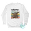 He Protects He Attacks He Also Takes Naps Sweatshirts