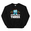 Happy Monster Young, Wild And Three Sweatshirt