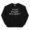 Pivot Pivot Piv-aht! Sweatshirt