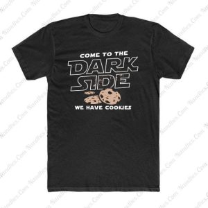 Come To The Dark Side We Have Cookies T Shirt