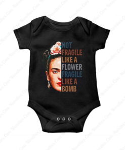 Not Fragile Like A Flower Fragile Like A Bomb Baby Onesie