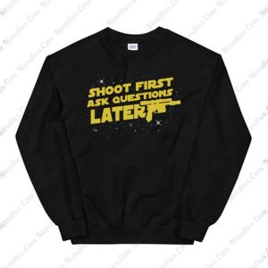 Shoot First Ask Questions Later Sweatshirt