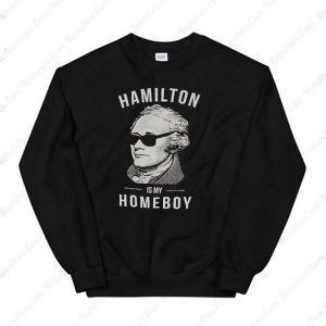 Hamilton Is My Homeboy Sweatshirt