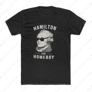 Hamilton Is My Homeboy T Shirt