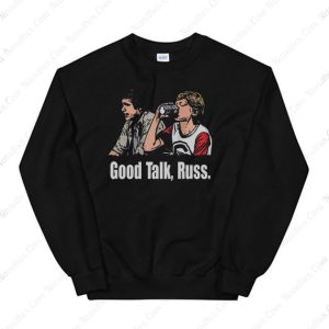 Good Talk Russ Sweatshirts