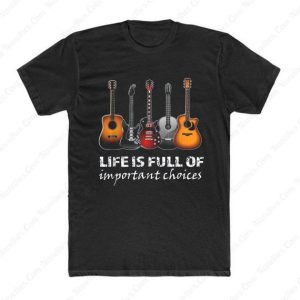 Top Guitar Life is Full of Important Choices T Shirt